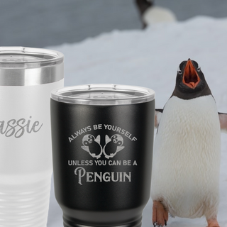 Penguin Tumbler - Always be yourself unless you can be a Penguin | 30 oz. Ringneck Tumbler