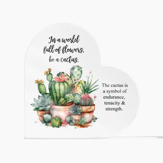 In a world full of flowers, be a Cactus - Acrylic Heart Home Decor Sign Decoration Gift